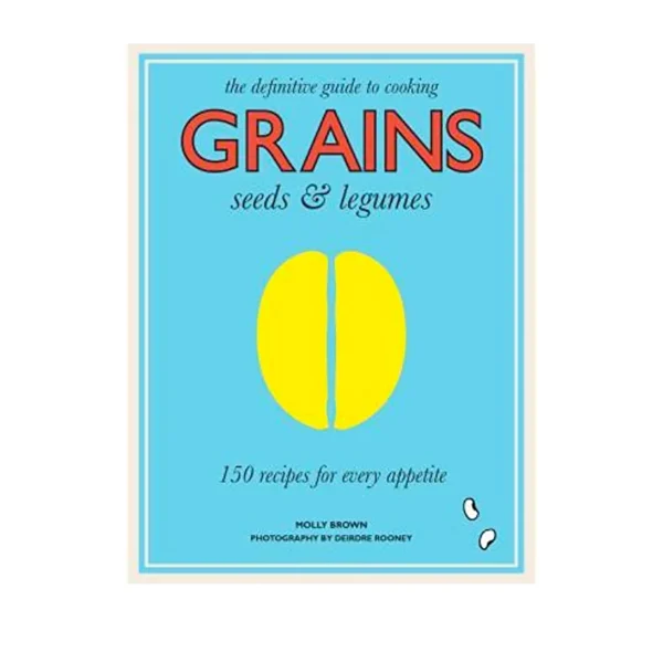 Grains, Seeds & Legumes by Molly Brown